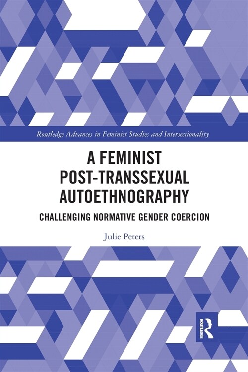 A Feminist Post-transsexual Autoethnography : Challenging Normative Gender Coercion (Paperback)