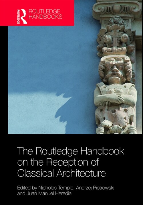 The Routledge Handbook on the Reception of Classical Architecture (Hardcover, 1)