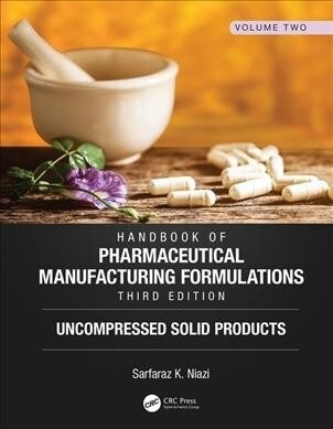 Handbook of Pharmaceutical Manufacturing Formulations, Third Edition : Volume Two, Uncompressed Solid Products (Hardcover, 3 ed)