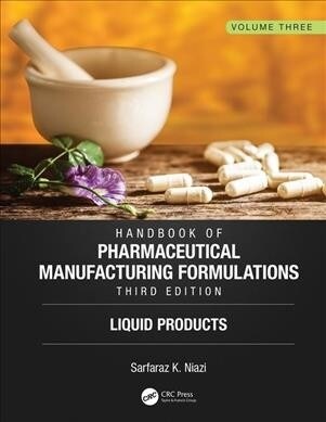 Handbook of Pharmaceutical Manufacturing Formulations, Third Edition : Volume Three, Liquid Products (Hardcover, 3 ed)