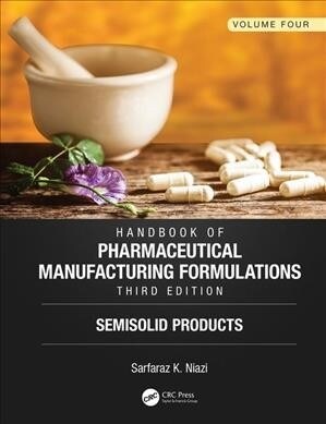 Handbook of Pharmaceutical Manufacturing Formulations, Third Edition : Volume Four, Semisolid Products (Hardcover, 3 ed)