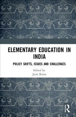 Elementary Education in India : Policy Shifts, Issues and Challenges (Hardcover)