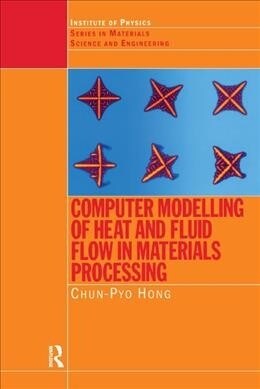 Computer Modelling of Heat and Fluid Flow in Materials Processing (Hardcover, 1)