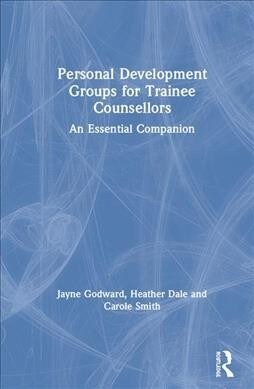 Personal Development Groups for Trainee Counsellors : An Essential Companion (Hardcover)