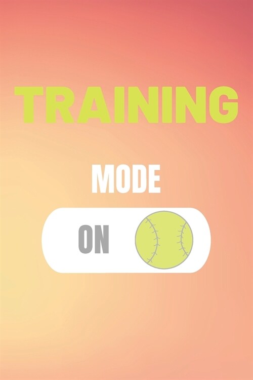 Training Mode On: Softball Journal & Baseball Sport Coaching Notebook Motivation Quotes - Training Practice Diary To Write In (110 Lined (Paperback)