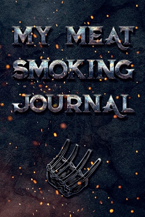 My Meat Smoking Journal: The Smokers Must-Have Vintage Accessory for Every Barbecue Enthusiast - Take Notes, Refine Process, Improve Result - (Paperback)