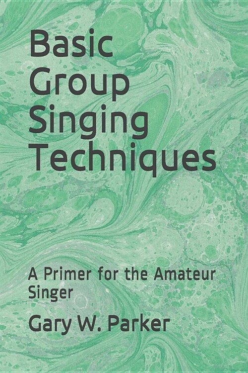 Basic Group Singing Techniques: A Primer for the Amateur Singer (Paperback)