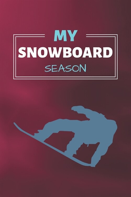 My Snowboard Season: Snowboarding Journal & Winter Sport Notebook Motivation Quotes - Coaching Training Practice Diary To Write In (110 Lin (Paperback)