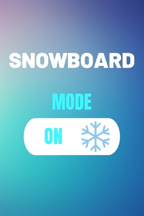 Snowboard Mode On: Snowboarding Journal & Winter Sport Notebook Motivation Quotes - Coaching Training Practice Diary To Write In (110 Lin (Paperback)