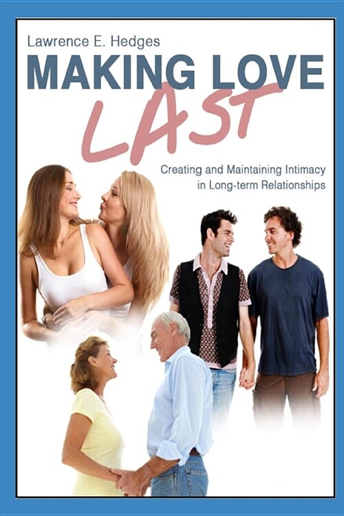 Making Love Last: Creating and Maintaining Intimacy in Long-term Relationships (Paperback)