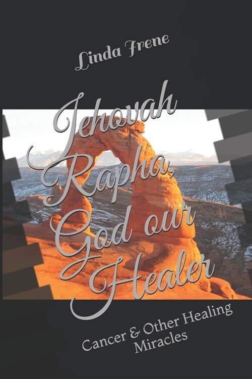 Jehovah Rapha, God our Healer: Cancer & Other Healing Miracles (Paperback)