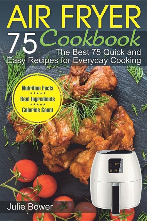 Air Fryer Cookbook: The Best 75 Quick and Easy Recipes for Everyday Cooking (Paperback)