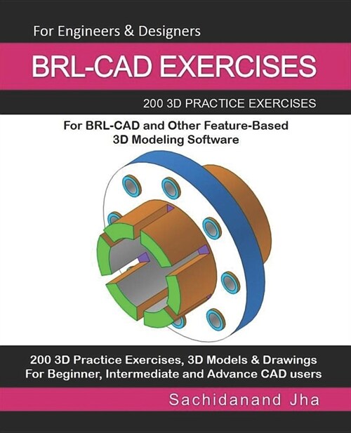 Brl-CAD Exercises: 200 3D Practice Exercises For BRL-CAD and Other Feature-Based 3D Modeling Software (Paperback)