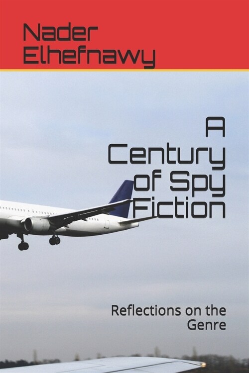 A Century of Spy Fiction: Reflections on the Genre (Paperback)