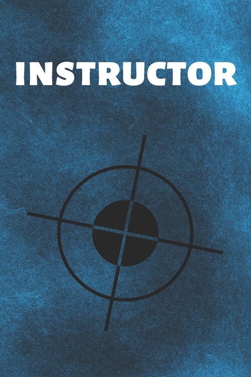 Instructor: Target Journal & Shooting Range Notebook - Training Practice Diary To Write In (110 Lined Pages, 6 x 9 in) Gift For Fa (Paperback)