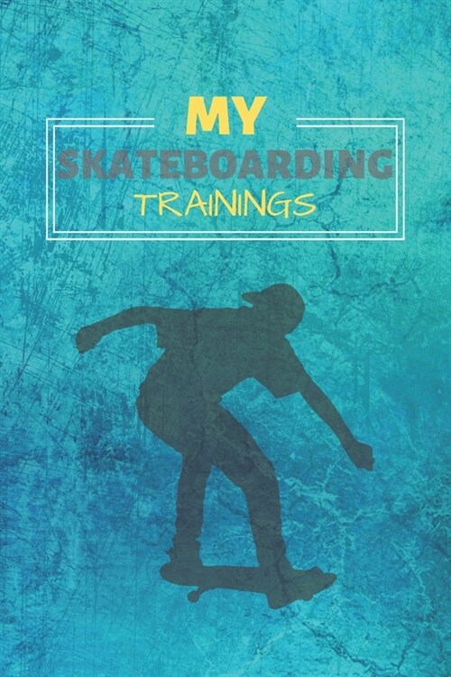 My Skateboarding Training: Skateboarding Journal & Skateboard Sport Notebook Motivation Quotes - Coaching Training Practice Diary To Write In (11 (Paperback)