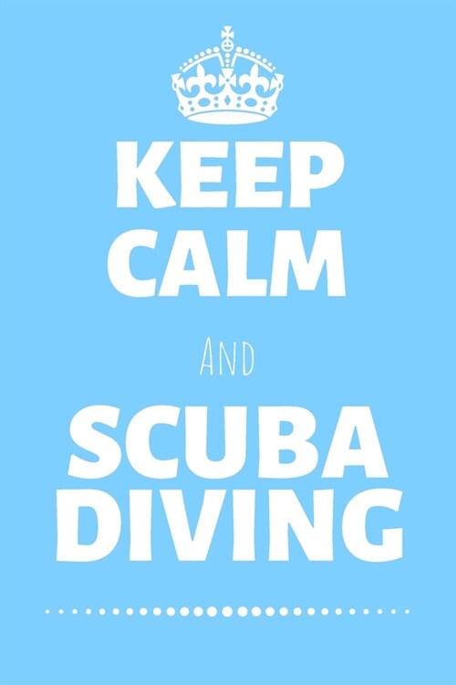 Keep Calm And Scuba Diving: Dive Swim Journal & Scuba Diving Notebook Swimming - Training Practice Logbook To Write In (110 Lined Pages, 6 x 9 in) (Paperback)