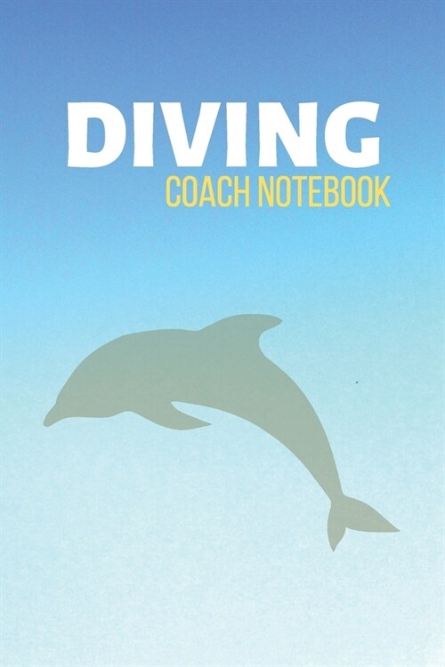 Diving Coach Notebook: Dive Swim Journal & Scuba Diving Notebook Swimming - Training Practice Logbook To Write In (110 Lined Pages, 6 x 9 in) (Paperback)