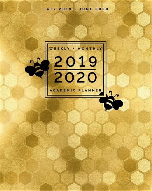 July 2019 - June 2020 Weekly + Monthly Academic Planner: Golden Honeycombs Faux Foil Cover Busy Bee Calendar Agenda + Organizer with Inspiring Quotes (Paperback)