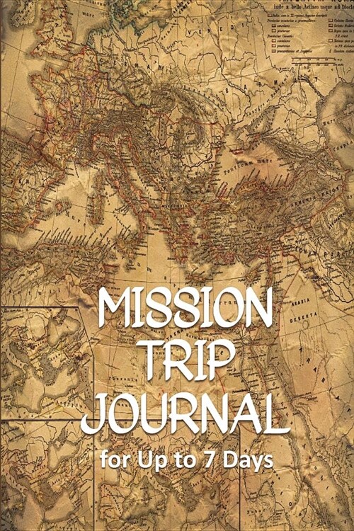 Mission Trip Journal: Travel Diary for Short-term Projects Up to 7 Days (Overseas) (Paperback)