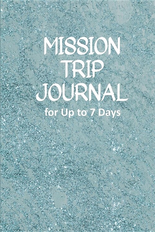 Mission Trip Journal: Travel Diary for Short-term Projects Up to 7 Days (World Travelers) (Paperback)