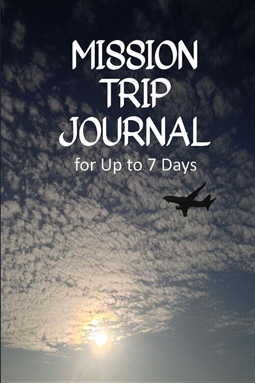 Mission Trip Journal: Travel Diary for Short-term Projects Up to 7 Days (Worldwide Impact for Christ) (Paperback)