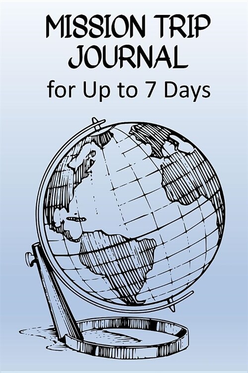 Mission Trip Journal: Travel Diary for Short-term Projects Up to 7 Days (Focus On Christian Outreach) (Paperback)