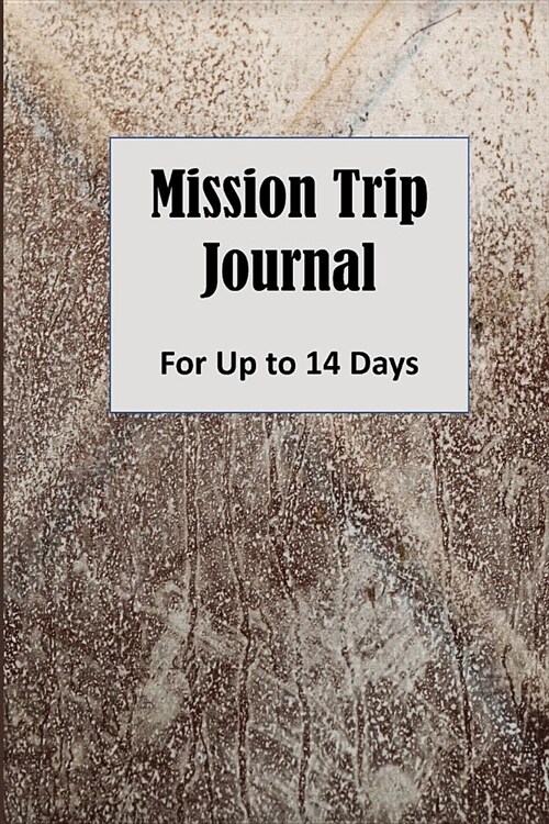 Mission Trip Journal: Documenting Faith-based Short-term Projects Up to 14 Days (Evangelism and Ministry) (Paperback)