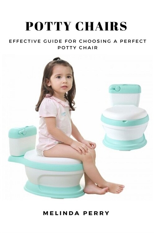 Potty Chairs: Effective Guide for Choosing a Perfect Potty Chair (Paperback)
