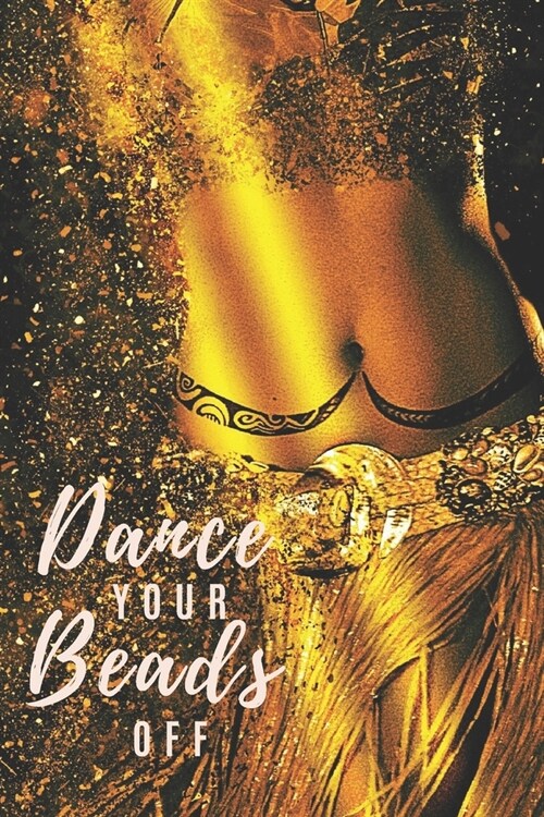 Dance Your Beads Off: Belly Dancing Notebook / Journal (Paperback)