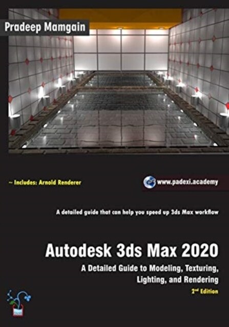 Autodesk 3ds Max 2020: A Detailed Guide to Modeling, Texturing, Lighting, and Rendering, 2nd Edition (Paperback)