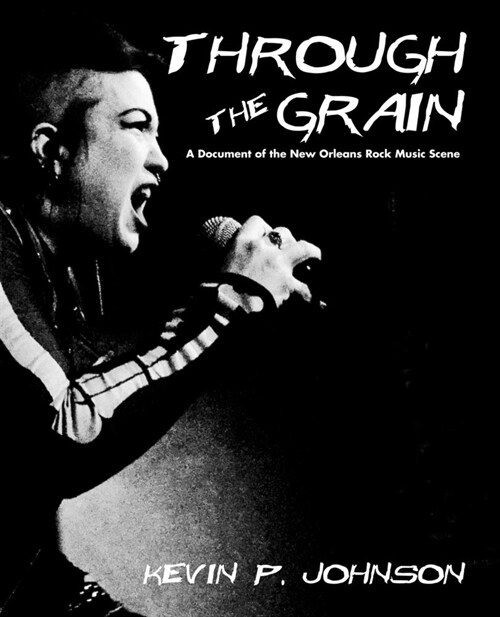 Through The Grain: A Document of the New Orleans Rock Music Scene (Paperback)