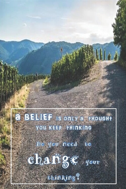 A Belief is only a Thought You Keep Thinking - Do You Need to Change Your Thinking?: Journal Notebook with Uplifting Quote - Journal to help Reduce (Paperback)