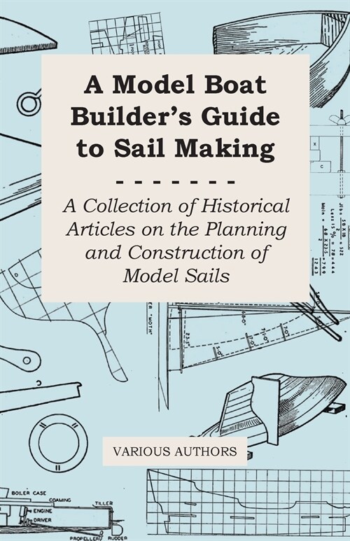 A Model Boat Builders Guide to Rigging - A Collection of Historical Articles on the Construction of Model Ship Rigging (Paperback)