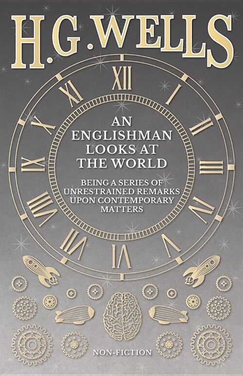 An Englishman Looks at the World - Being a Series of Unrestrained Remarks Upon Contemporary Matters (Paperback)