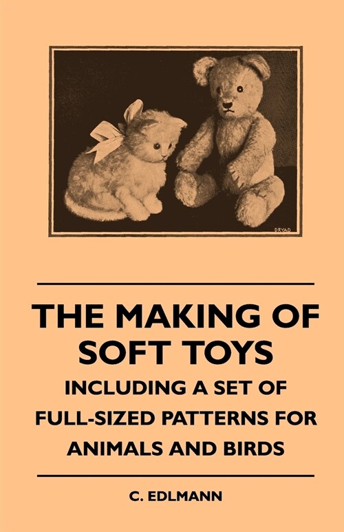The Making of Soft Toys - Including a Set of Full-Sized Patterns for Animals and Birds (Paperback)