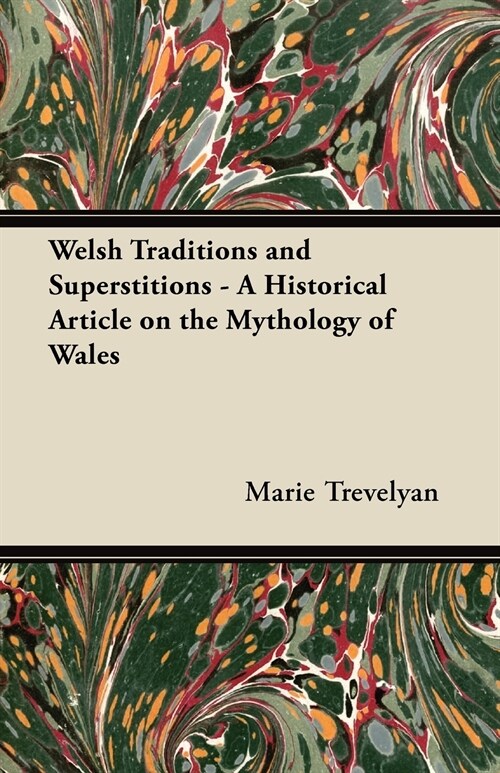 Welsh Traditions and Superstitions - A Historical Article on the Mythology of Wales (Paperback)