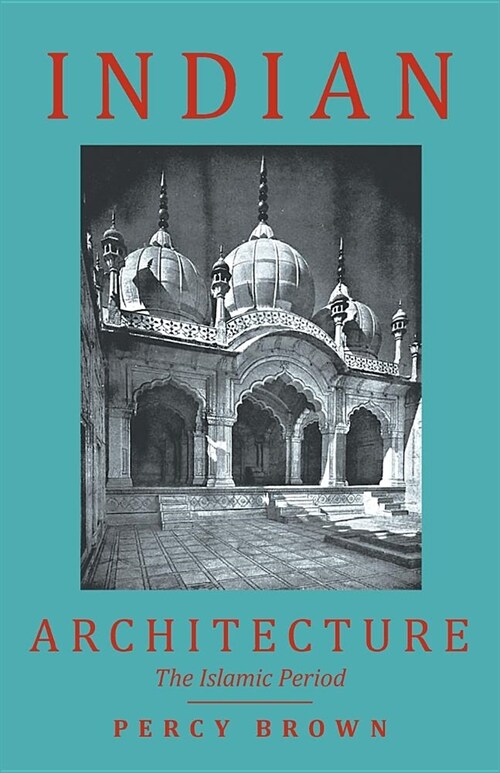 Indian Architecture (The Islamic Period) (Paperback)