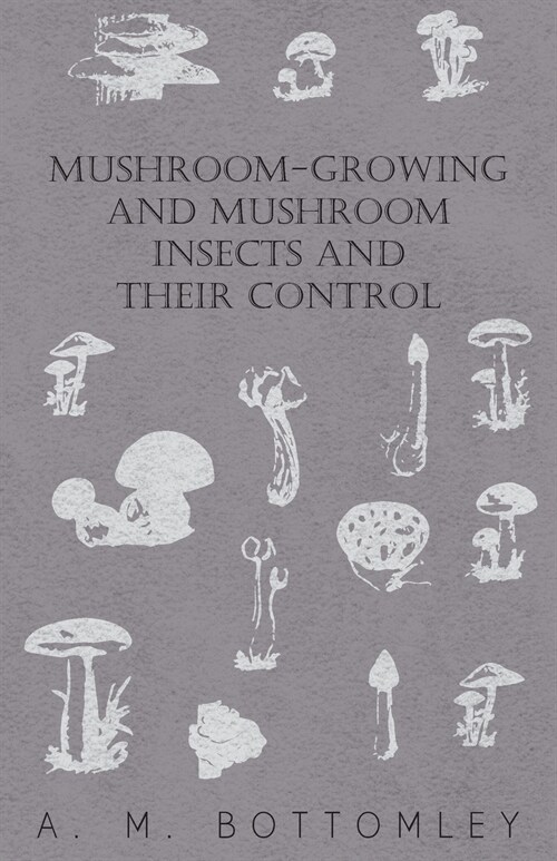 Mushroom-Growing and Mushroom Insects and Their Control (Paperback)