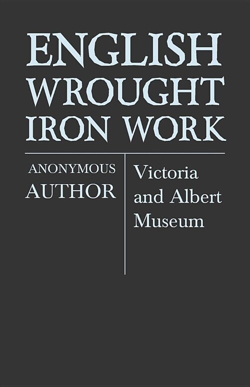 English Wrought-Iron Work - Victoria and Albert Museum (Paperback)