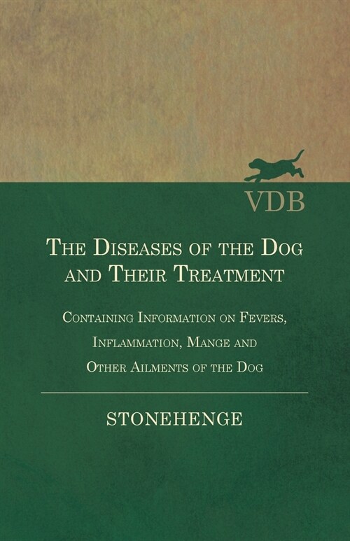 The Diseases of the Dog and Their Treatment - Containing Information on Fevers, Inflammation, Mange and Other Ailments of the Dog (Paperback)