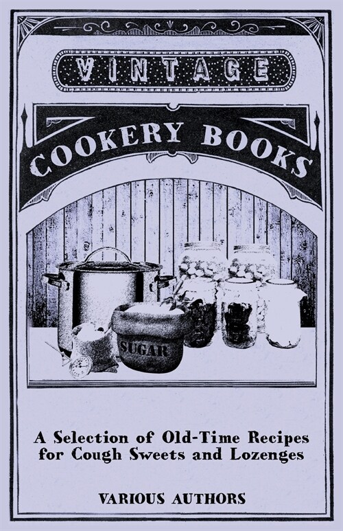 A Selection of Old-Time Recipes for Cough Sweets and Lozenges (Paperback)