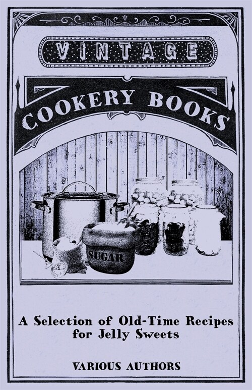 A Selection of Old-Time Recipes for Jelly Sweets (Paperback)