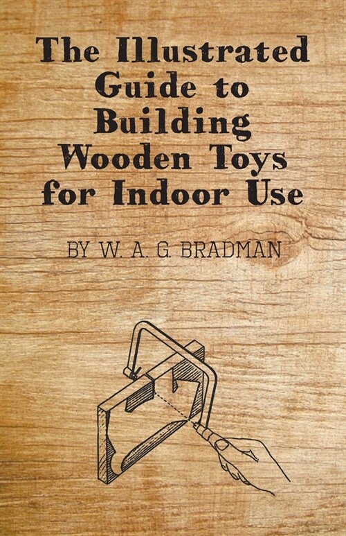 The Illustrated Guide to Building Wooden Toys for Indoor Use (Paperback)