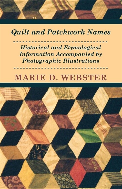 Quilt and Patchwork Names - Historical and Etymological Information Accompanied by Photographic Illustrations (Paperback)