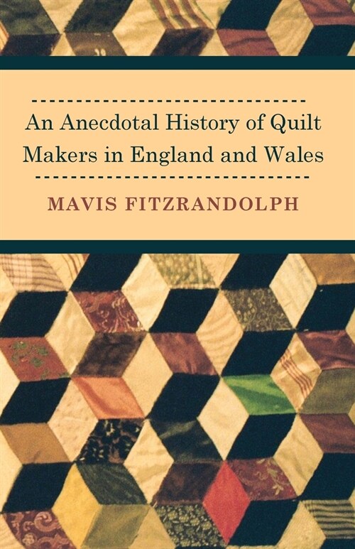 An Anecdotal History of Quilt Makers in England and Wales (Paperback)