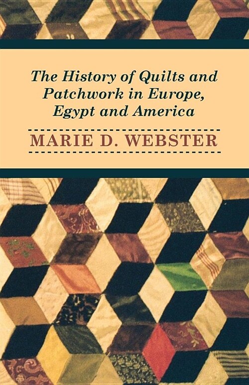 The History of Quilts and Patchwork in Europe, Egypt and America (Paperback)