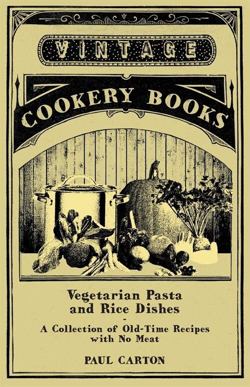 Vegetarian Pasta and Rice Dishes - A Collection of Old-Time Recipes with No Meat (Paperback)