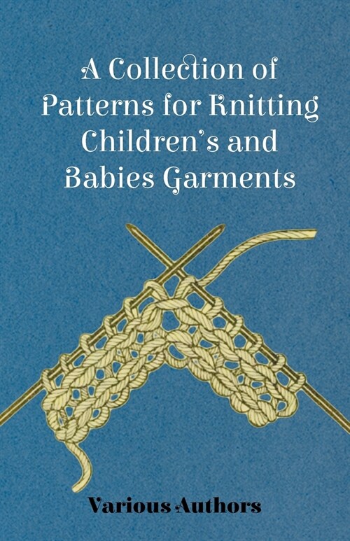 A Collection of Patterns for Knitting Childrens and Babies Garments (Paperback)