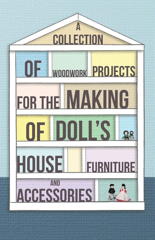 A Collection of Woodwork Projects for the Making of Dolls House Furniture and Accessories (Paperback)